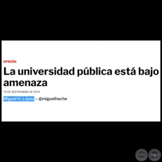 LA UNIVERSIDAD PÚBLICA ESTÁ BAJO AMENAZA - Por MIGUEL H. LÓPEZ - Jueves, 19 de Septiembre de 2019 